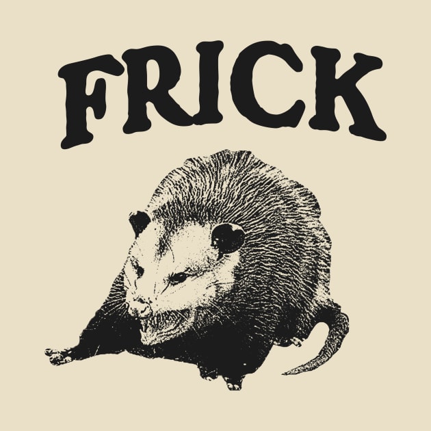 Frick Possum Opossum by Justin green