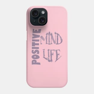 Positive mind positive life Phone Case