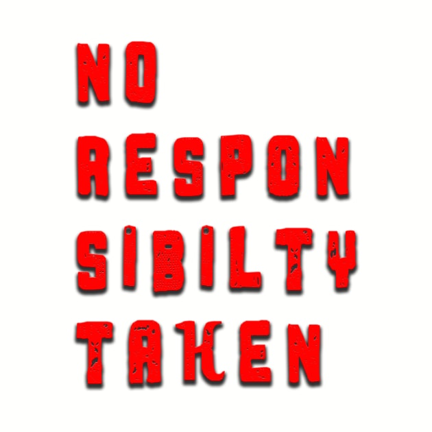 No Responsibility Taken by lordveritas