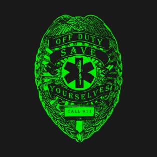 Off Duty Save Yourselves GREEN Funny EMT Nurse Paramedic T-Shirt