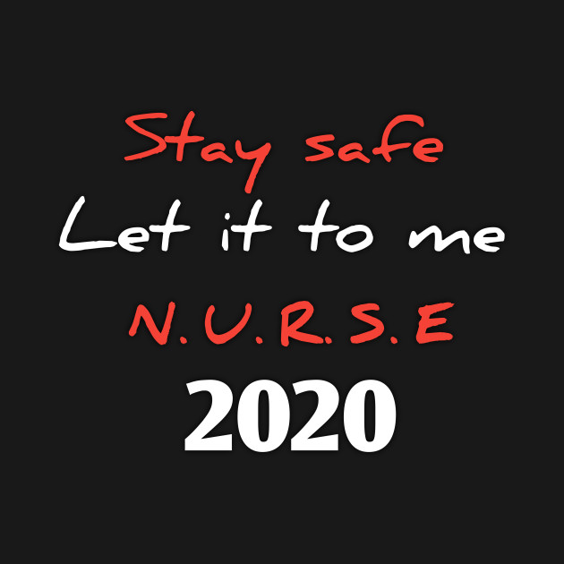 Stay safe, let it to me, nurse 2020 by Ehabezzat