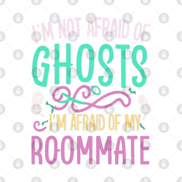 Im Not Afraid Of Ghosts Im Afraid Of My Roommate by BukovskyART