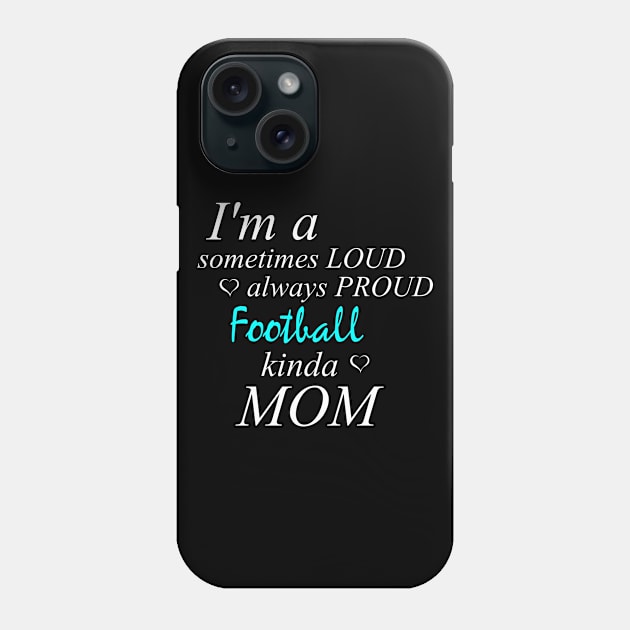Loud Proud Football Mom Phone Case by Tainted Designs