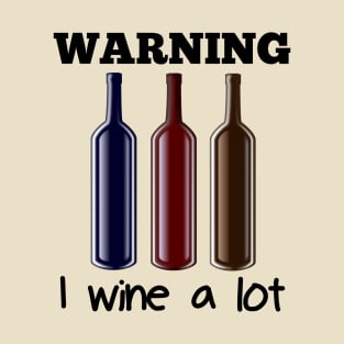 WARNING I Wine A Lot T-Shirt