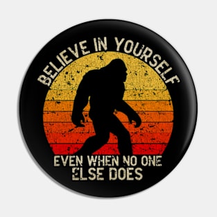 Bigfoot, Believe in Yourself Even When No One Else Does - VINTAGE Pin