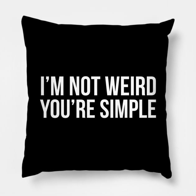 I'm Not Weird You're Simple Pillow by evokearo