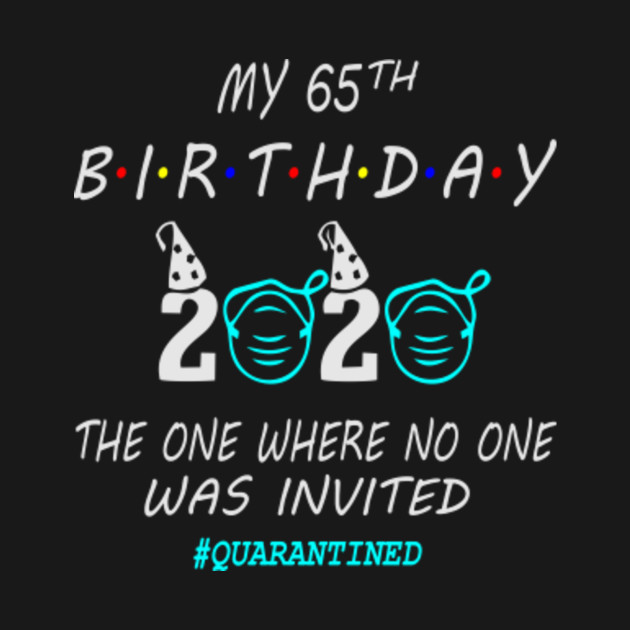 Disover 65th Birthday In Quarantine 2020 - 65th Birthday - T-Shirt