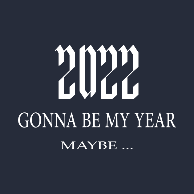 2022 GONNA BE MY YEAR by YOUNESS98