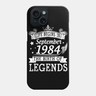 Life Begins In September 1984 The Birth Of Legends Happy Birthday 36 Years Old To Me You Phone Case