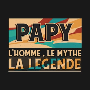 Papy L'Homme Le Mythe La Légende Humour Papy T-Shirt