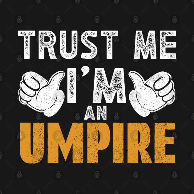 Trust Me Im an Umpire by WyldbyDesign