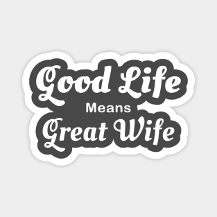 Good Life, Great Wife Magnet