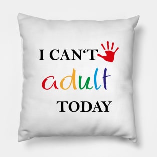 I can't adult today Pillow