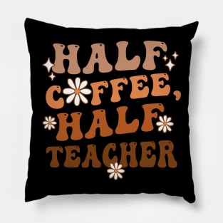 Half Coffee Half Teacher Inspirational Quotes for Teachers Pillow