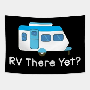 Funny RV There Yet Cute Camping & Glamping Camper Tapestry