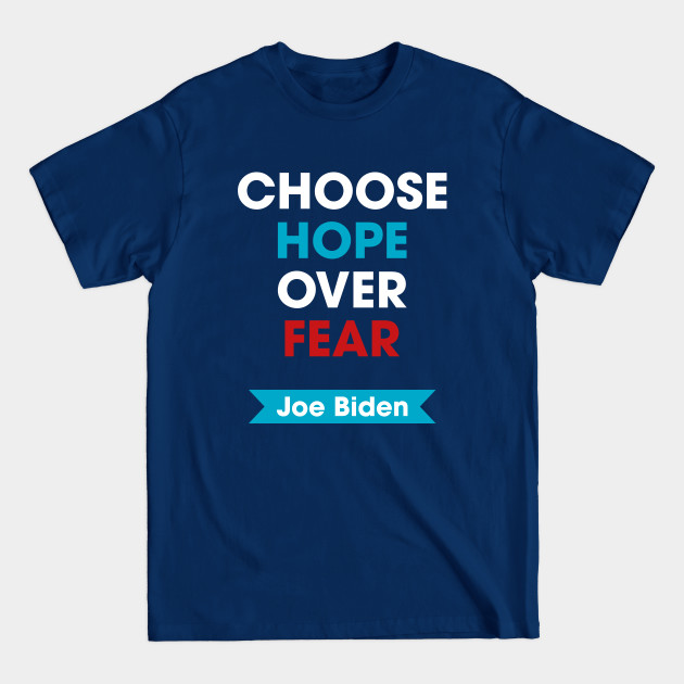 Discover Joe Biden - Choose Hope Over Fear - Joe Biden - T-Shirt