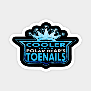 COOLER THEN A POLAR BEAR'S TOENAILS Magnet