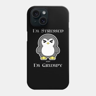 Penguin: I'm Stressed and I'm Grumpy Phone Case