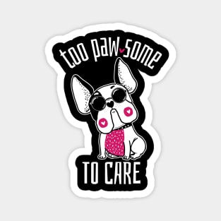 Too Pawsome to Care French Bulldog Magnet