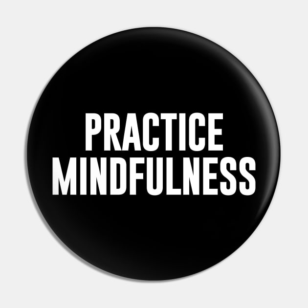 Practice Mindfulness Pin by newledesigns