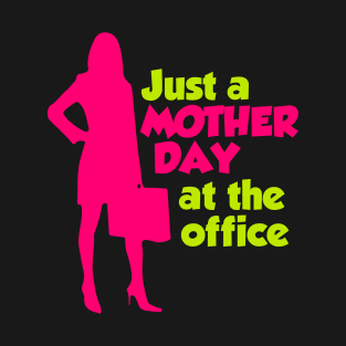 Just a mothers day at the office T-Shirt