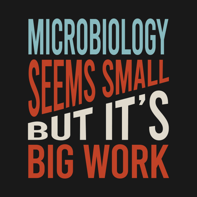 Microbiology Seems Small But It's Big Work by whyitsme