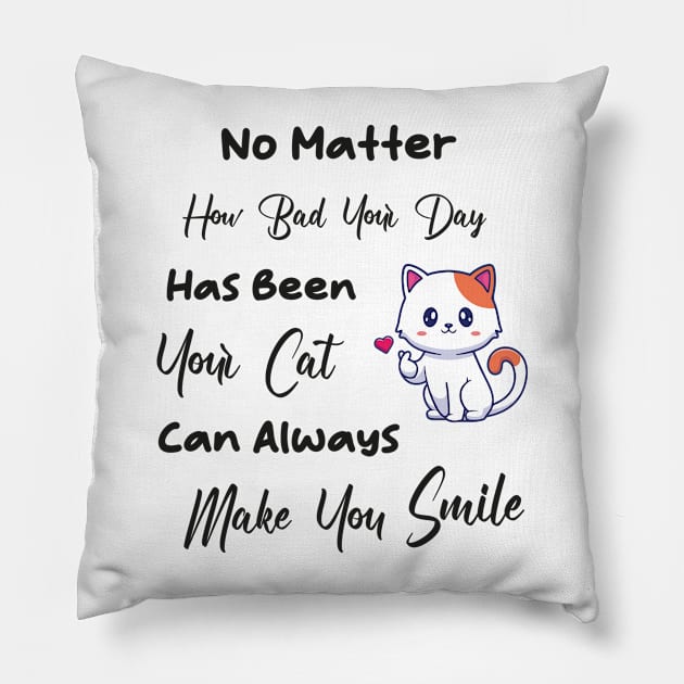 No Matter How Bad Your Day Has Been Your Cat Can Always Make You Smile Pillow by TrendyStitch