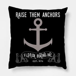 Florida Boating Raise them Anchors Pillow