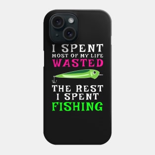 I Spent Most Of My Life Wasted, The Rest I Spent Wasted Phone Case