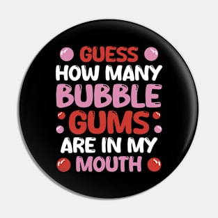 Guess How Many Bubble Gums Are In My Mouth Pin