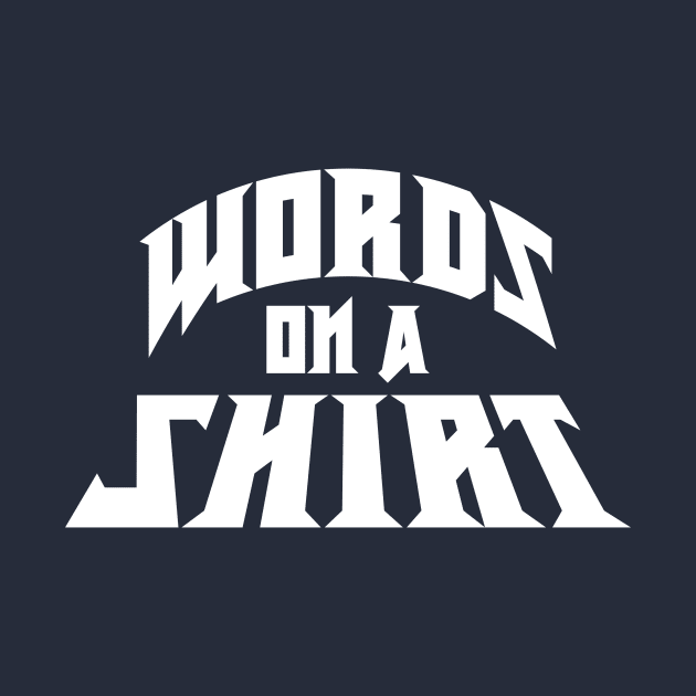 Words on a shirt - Rock music font (White Print) by Jayaarc