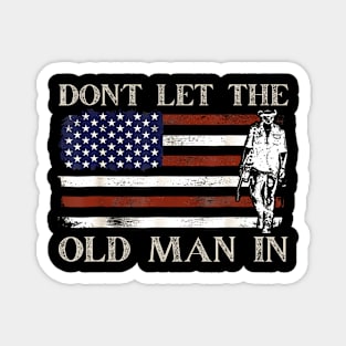 DON'T LET THE OLD MAN IN Vintage American flag Magnet