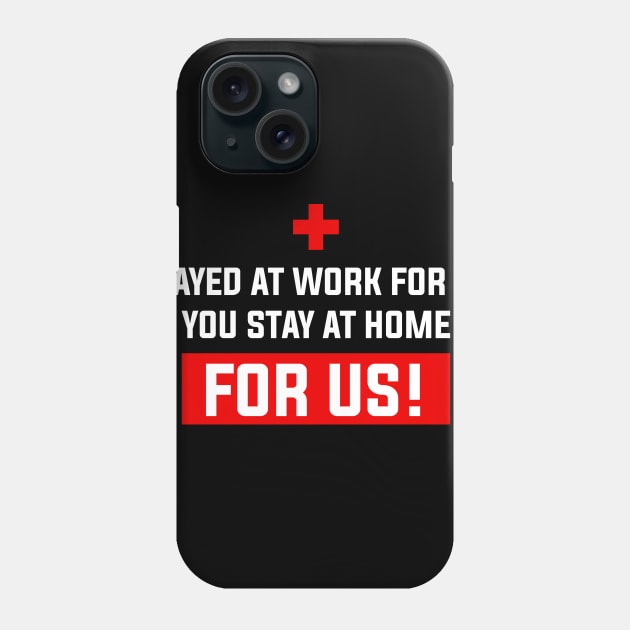 Nurse 2020 I Stayed at Work for You Stay At Home For Us Phone Case by snnt