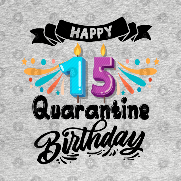 Discover Happy 15th quarantine birthday - Quarantine Birthday - T-Shirt