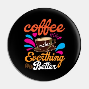 Coffee Makes Everything Better Pin