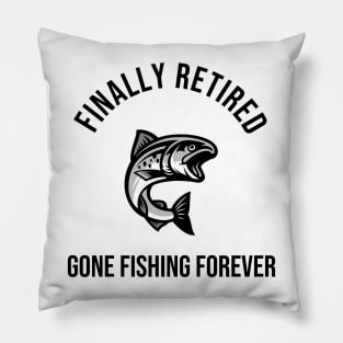 Finally Retired Gone Fishing Pillow