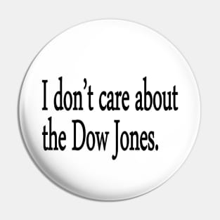 I don't care about the Dow Jones. Pin