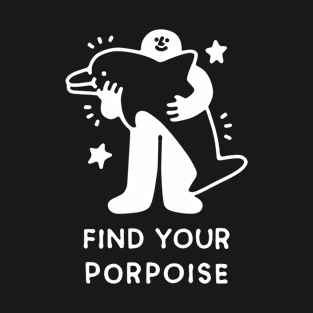 Find Your Porpoise T-Shirt