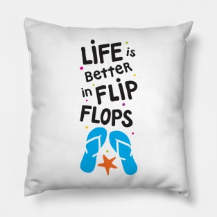 Life is Better in Flip Flops Pillow