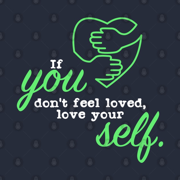 If you dont feel loved love your self by Suryaraj