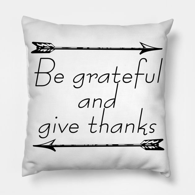 Be Grateful And Give Thanks Pillow by Barnabas