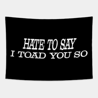 Hate To Say I Toad You So Tapestry