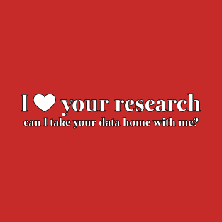 I Love Your Research T-Shirt