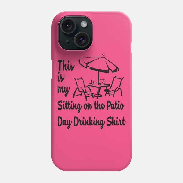 THIS IS MY SITTING ON THE PATIO DAY DRINKING SHIRT Phone Case by MarkBlakeDesigns