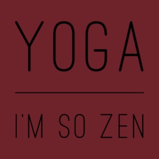 Yoga, I'm So Zen T-Shirt