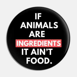 Vegan activist quote: If animals are ingredients it ain’t food. Pin