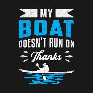 My Boat Doens't Run On Thanks Kayak Boat Boating T-Shirt