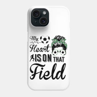 Soccer Mom - Soccer Mom My heart is on that field Phone Case