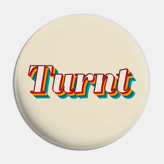 Turnt Pin by n23tees