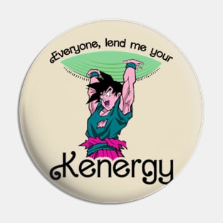 Everyone Lend me your Kenergy Pin